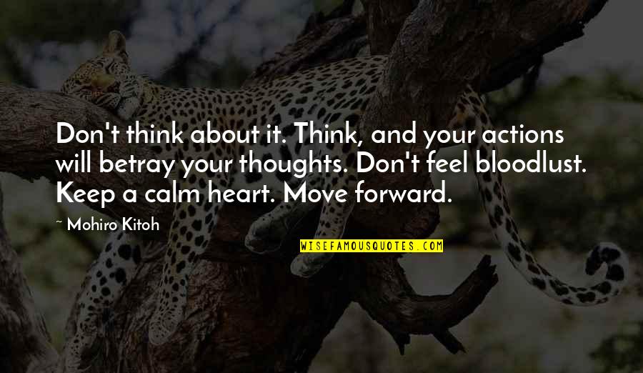 Calm Your Heart Quotes By Mohiro Kitoh: Don't think about it. Think, and your actions Calm Your Heart Quotes By Mohiro Kitoh: Don't think about it. Think, and your actions