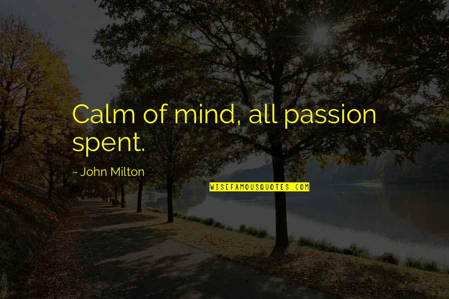 Calm Your Mind Quotes By John Milton: Calm of mind, all passion spent.