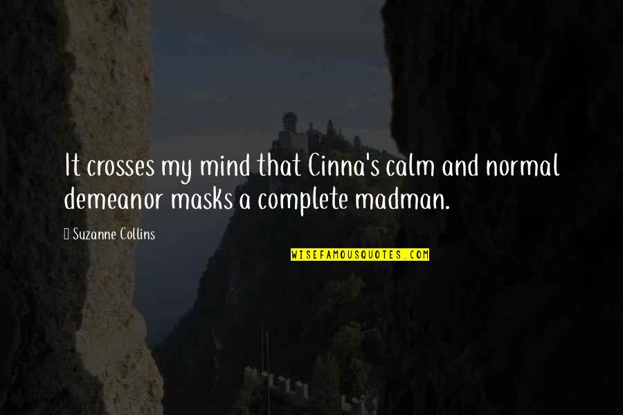 Calm Your Mind Quotes By Suzanne Collins: It crosses my mind that Cinna's calm and