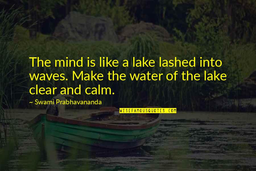 Calm Your Mind Quotes By Swami Prabhavananda: The mind is like a lake lashed into
