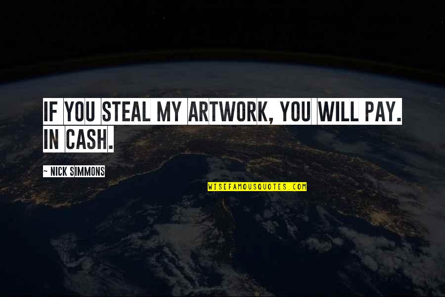 Calma Quotes By Nick Simmons: If you steal my artwork, you will pay.