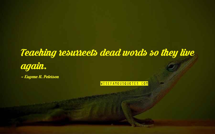 Calmada In English Quotes By Eugene H. Peterson: Teaching resurrects dead words so they live again.