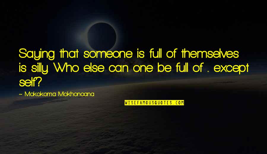 Calman Calibration Quotes By Mokokoma Mokhonoana: Saying that someone is full of themselves is Calman Calibration Quotes By Mokokoma Mokhonoana: Saying that someone is full of themselves is