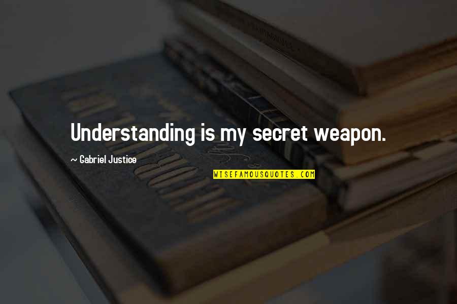 Calmantes En Quotes By Gabriel Justice: Understanding is my secret weapon.