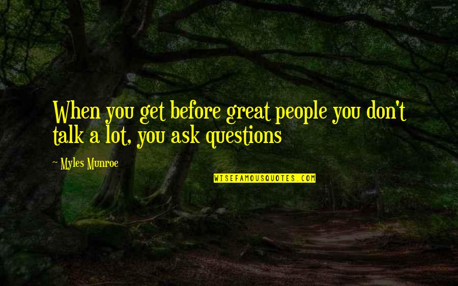 Calmeaze Quotes By Myles Munroe: When you get before great people you don't