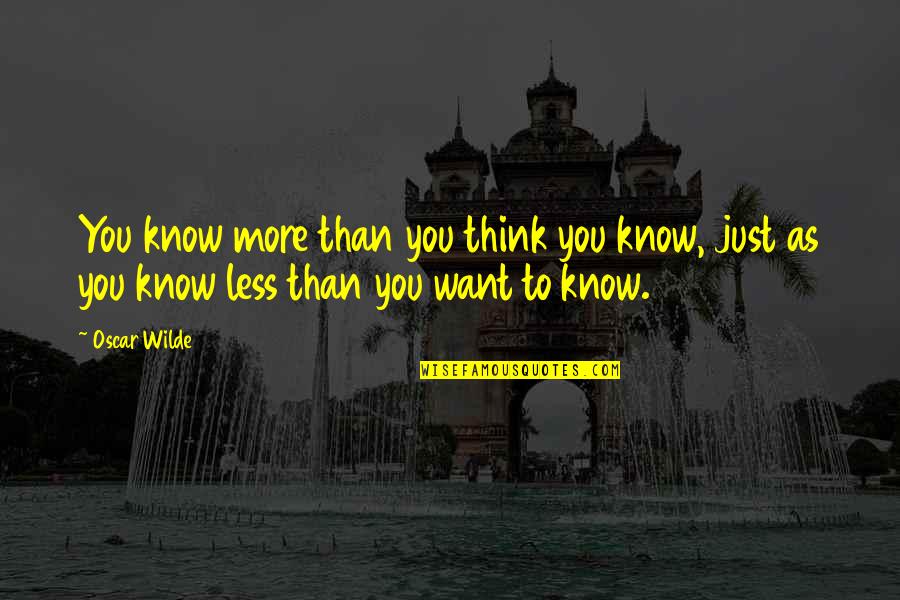 Calmeaze Quotes By Oscar Wilde: You know more than you think you know,
