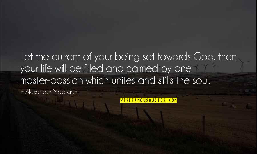 Calmed Quotes By Alexander MacLaren: Let the current of your being set towards Calmed Quotes By Alexander MacLaren: Let the current of your being set towards