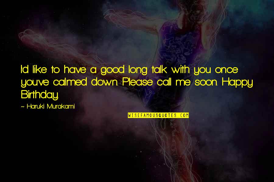 Calmed Quotes By Haruki Murakami: I'd like to have a good long talk Calmed Quotes By Haruki Murakami: I'd like to have a good long talk