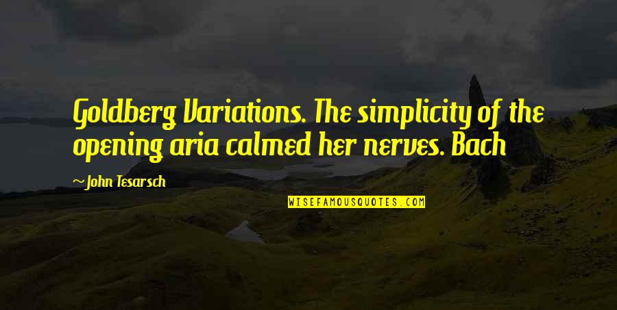 Calmed Quotes By John Tesarsch: Goldberg Variations. The simplicity of the opening aria