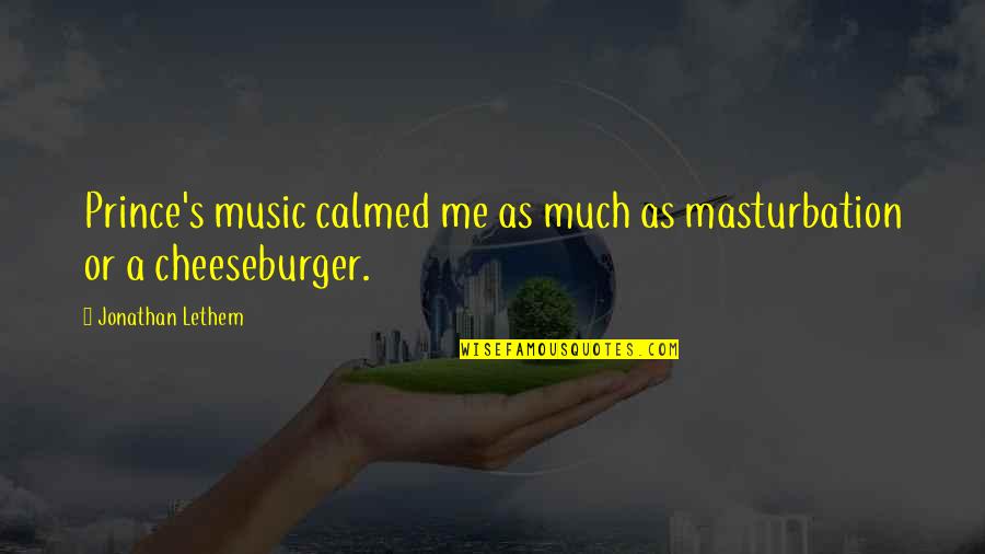 Calmed Quotes By Jonathan Lethem: Prince's music calmed me as much as masturbation Calmed Quotes By Jonathan Lethem: Prince's music calmed me as much as masturbation