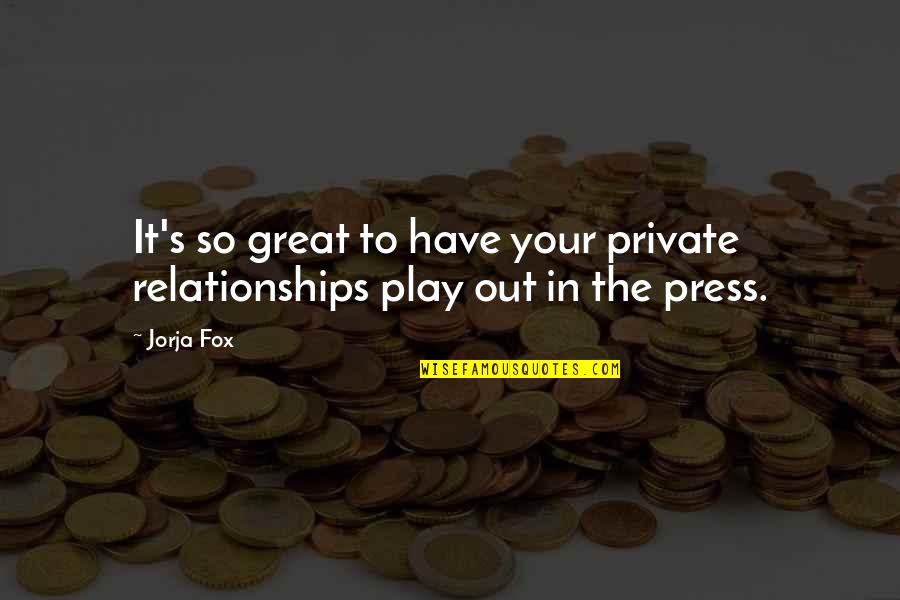 Calmejane Small Quotes By Jorja Fox: It's so great to have your private relationships