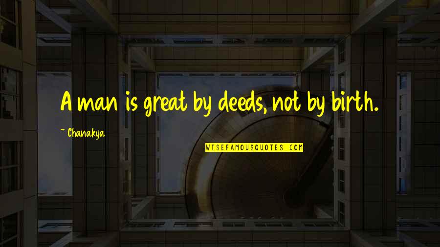 Calmelia Quotes By Chanakya: A man is great by deeds, not by Calmelia Quotes By Chanakya: A man is great by deeds, not by