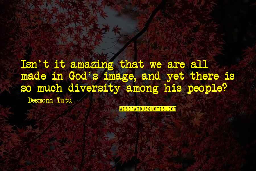 Calmell Quotes By Desmond Tutu: Isn't it amazing that we are all made