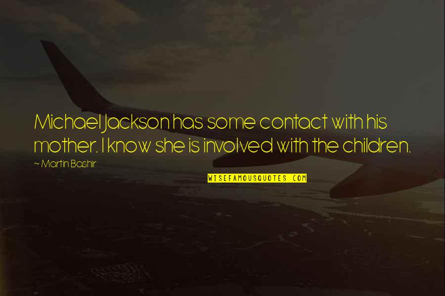 Calmell Quotes By Martin Bashir: Michael Jackson has some contact with his mother.