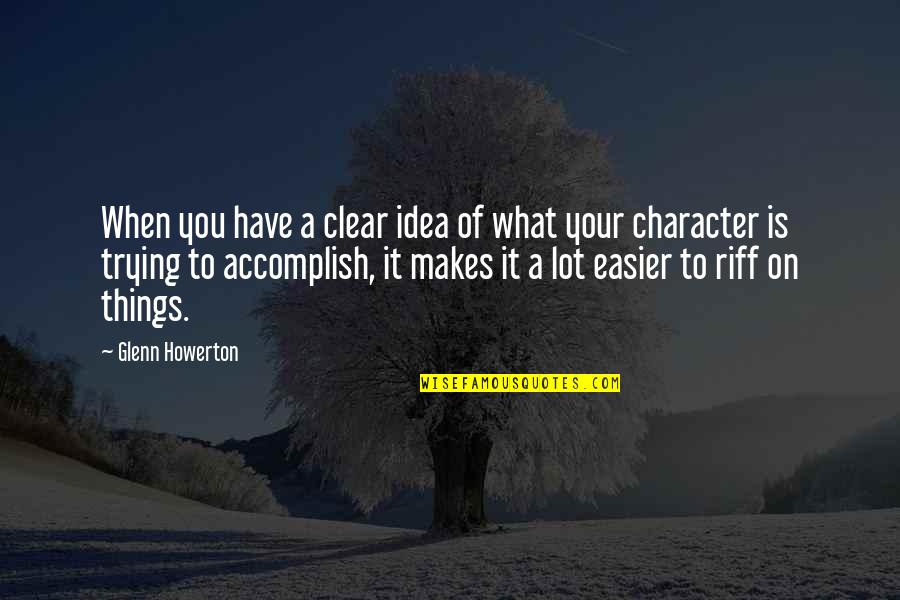 Calmenson Quotes By Glenn Howerton: When you have a clear idea of what Calmenson Quotes By Glenn Howerton: When you have a clear idea of what
