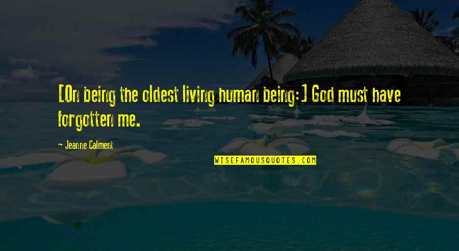 Calment Age Quotes By Jeanne Calment: [On being the oldest living human being:] God