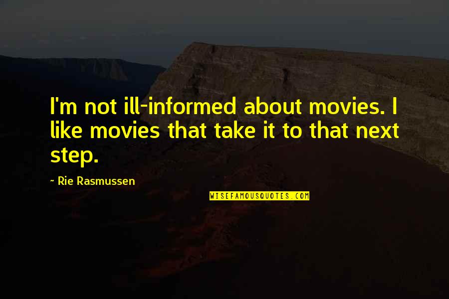 Calment Age Quotes By Rie Rasmussen: I'm not ill-informed about movies. I like movies