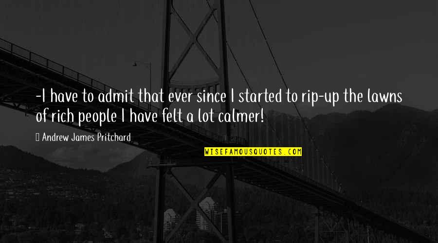 Calmer Life Quotes By Andrew James Pritchard: -I have to admit that ever since I