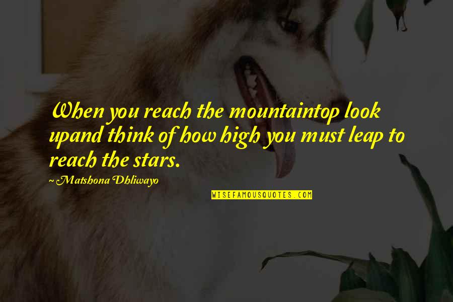 Calmer Waters Quotes By Matshona Dhliwayo: When you reach the mountaintop look upand think Calmer Waters Quotes By Matshona Dhliwayo: When you reach the mountaintop look upand think