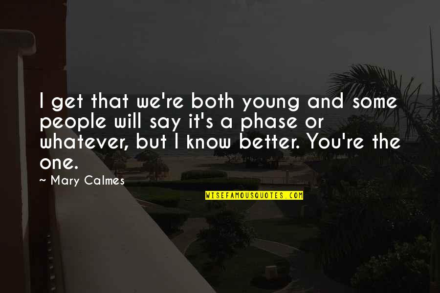 Calmes Quotes By Mary Calmes: I get that we're both young and some