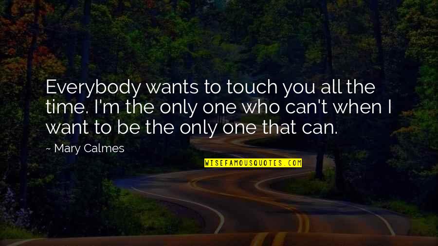 Calmes Quotes By Mary Calmes: Everybody wants to touch you all the time.