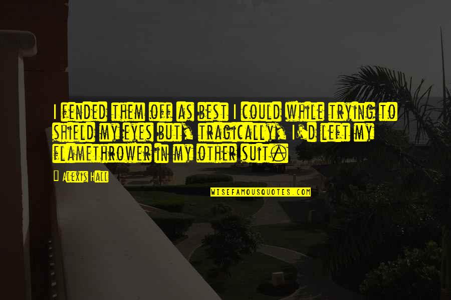 Calmese Quotes By Alexis Hall: I fended them off as best I could Calmese Quotes By Alexis Hall: I fended them off as best I could
