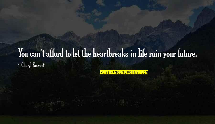 Calmest Quotes By Cheryl Koevoet: You can't afford to let the heartbreaks in