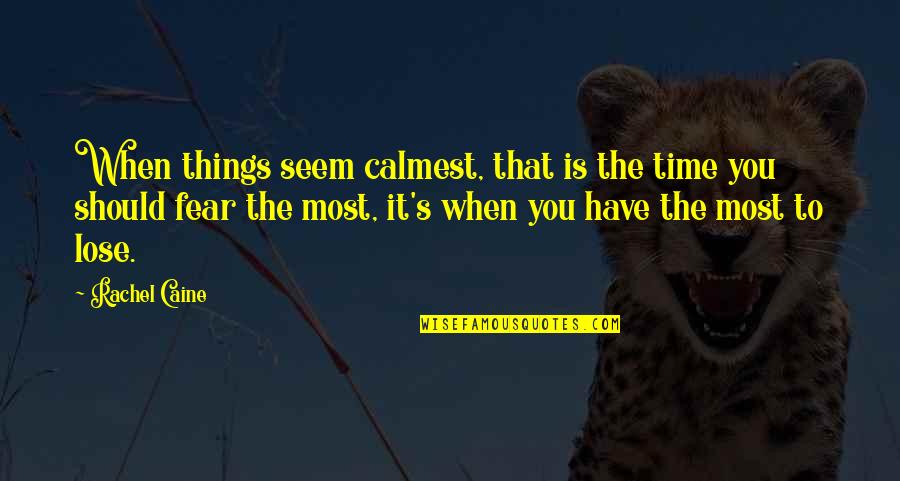 Calmest Quotes By Rachel Caine: When things seem calmest, that is the time