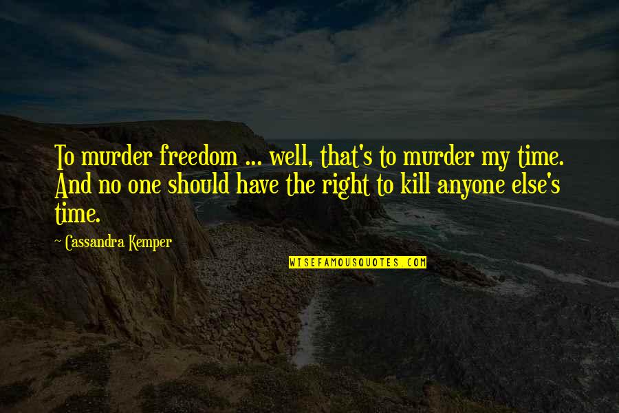 Calmet Quotes By Cassandra Kemper: To murder freedom ... well, that's to murder