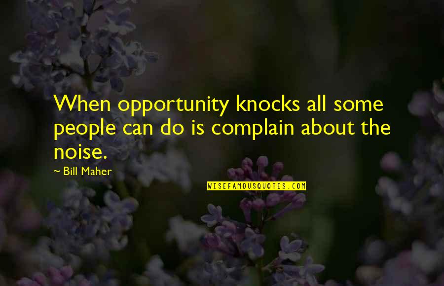 Calmette Quotes By Bill Maher: When opportunity knocks all some people can do