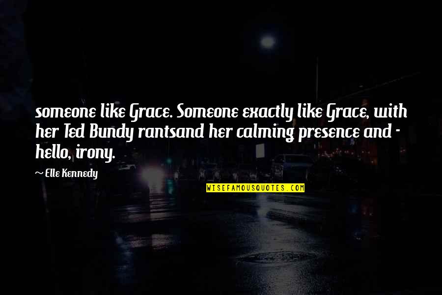 Calming Funny Quotes By Elle Kennedy: someone like Grace. Someone exactly like Grace, with