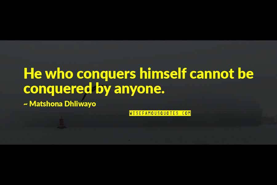 Calming Nerves Quotes By Matshona Dhliwayo: He who conquers himself cannot be conquered by