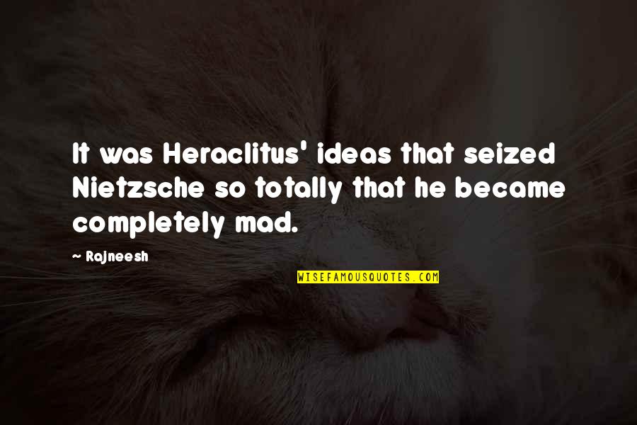 Calming Nerves Quotes By Rajneesh: It was Heraclitus' ideas that seized Nietzsche so