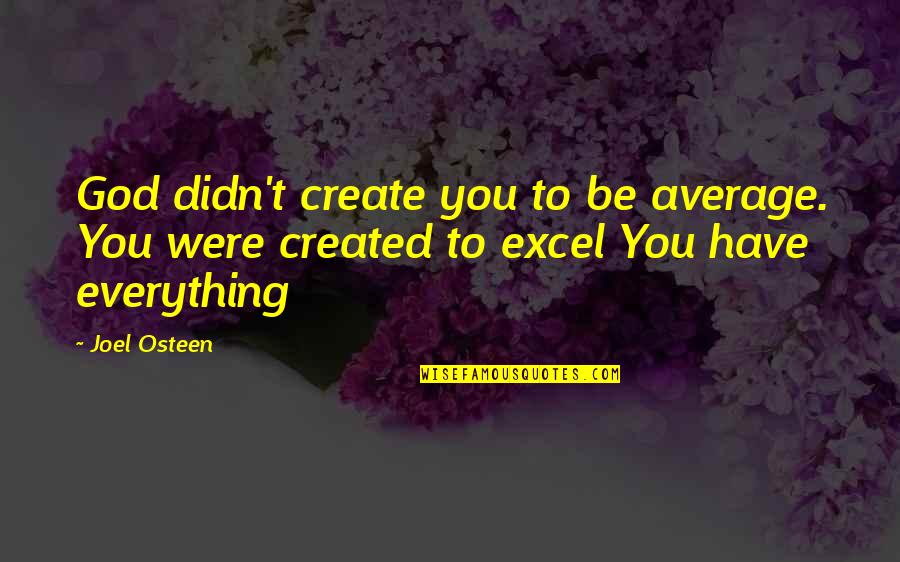 Calming Ones Mind Quotes By Joel Osteen: God didn't create you to be average. You