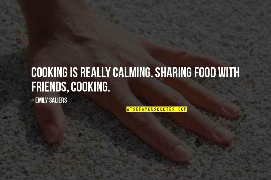 Calming Quotes By Emily Saliers: Cooking is really calming. Sharing food with friends,