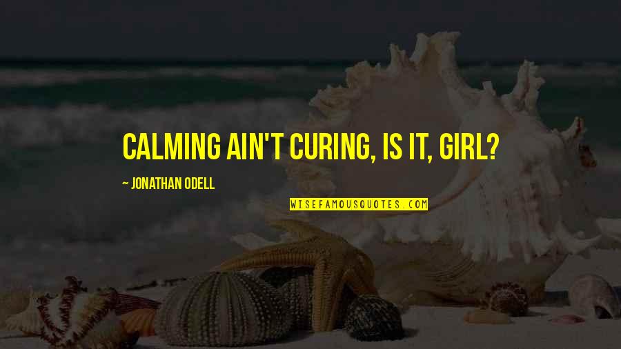 Calming Quotes By Jonathan Odell: Calming ain't curing, is it, girl?