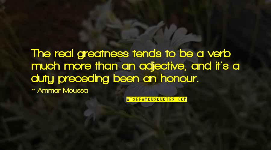 Calming Reassuring Quotes By Ammar Moussa: The real greatness tends to be a verb