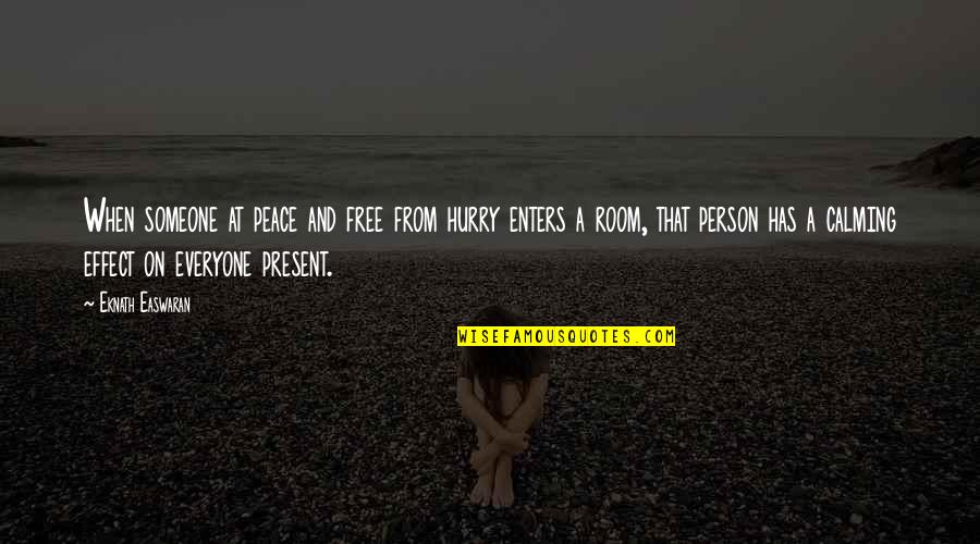 Calming Room Quotes By Eknath Easwaran: When someone at peace and free from hurry