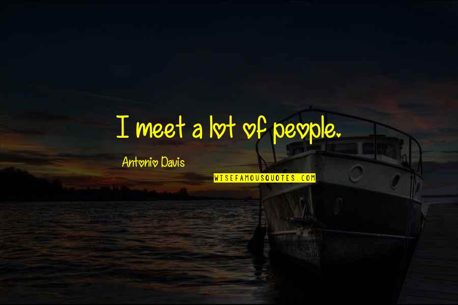 Calming Someone Quotes By Antonio Davis: I meet a lot of people.