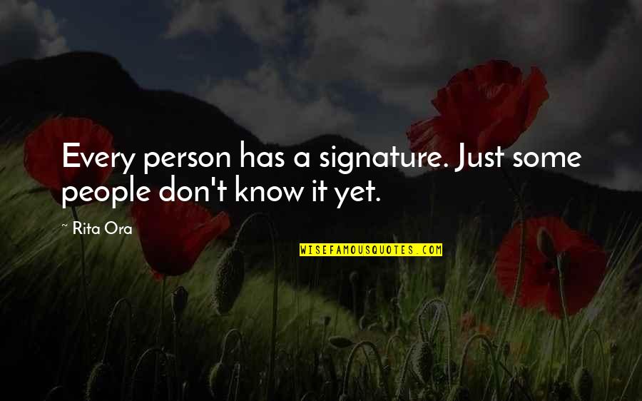 Calming Someone Quotes By Rita Ora: Every person has a signature. Just some people