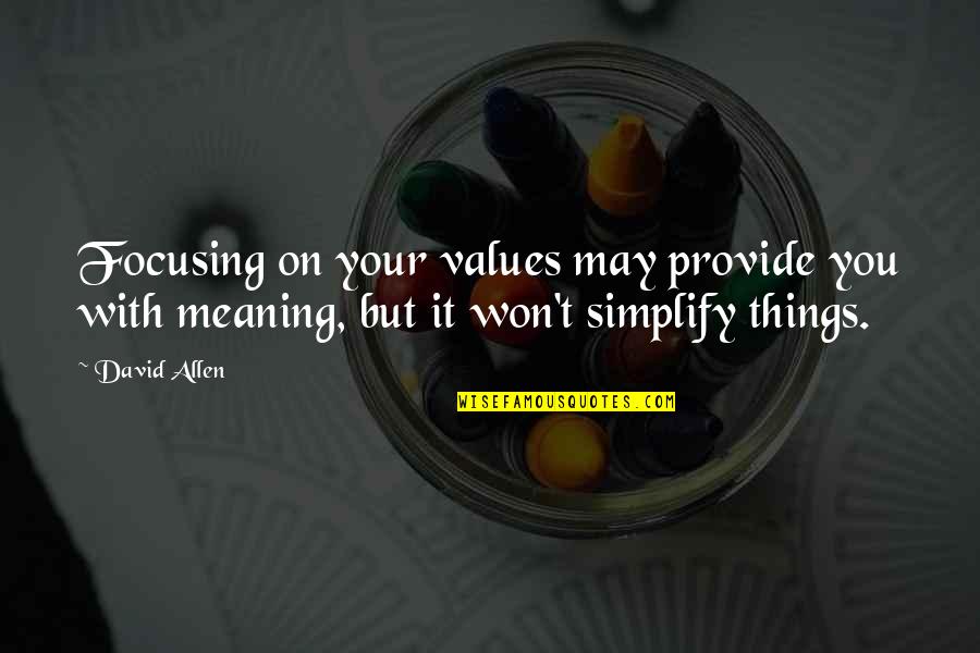 Calming Spirit Quotes By David Allen: Focusing on your values may provide you with