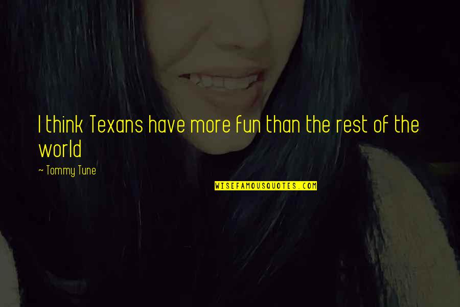 Calming The Storm Quotes By Tommy Tune: I think Texans have more fun than the