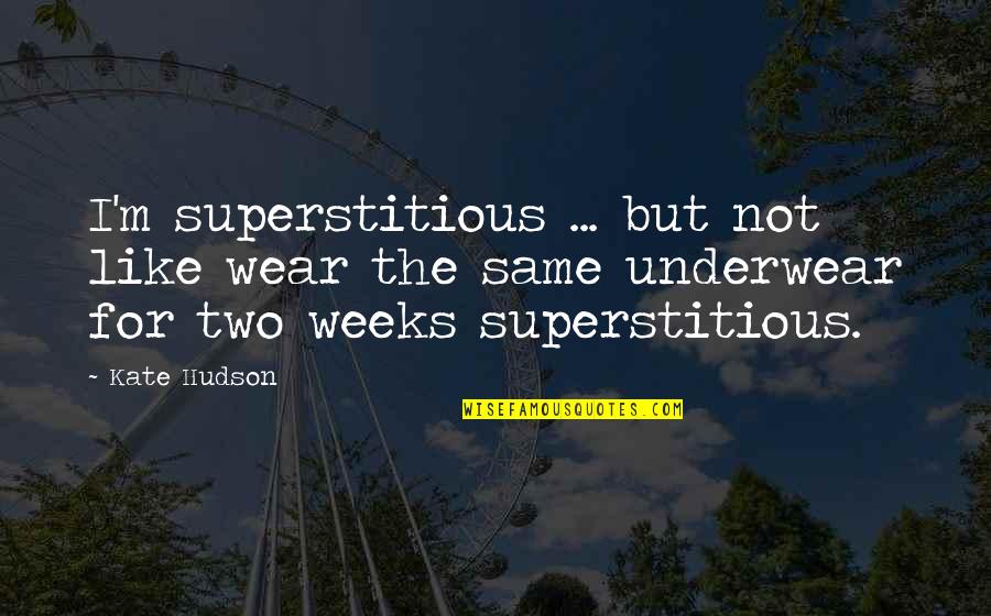 Calming Water Quotes By Kate Hudson: I'm superstitious ... but not like wear the