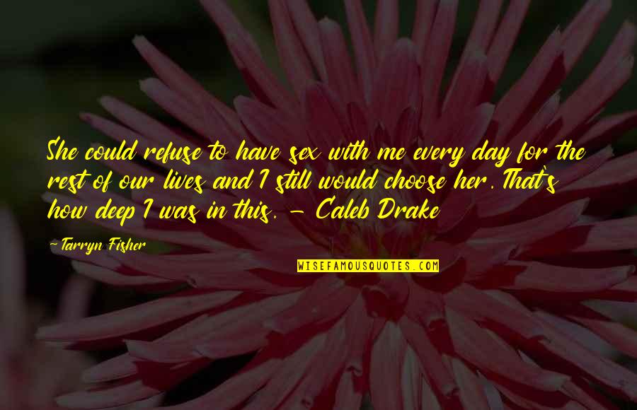 Calming Water Quotes By Tarryn Fisher: She could refuse to have sex with me