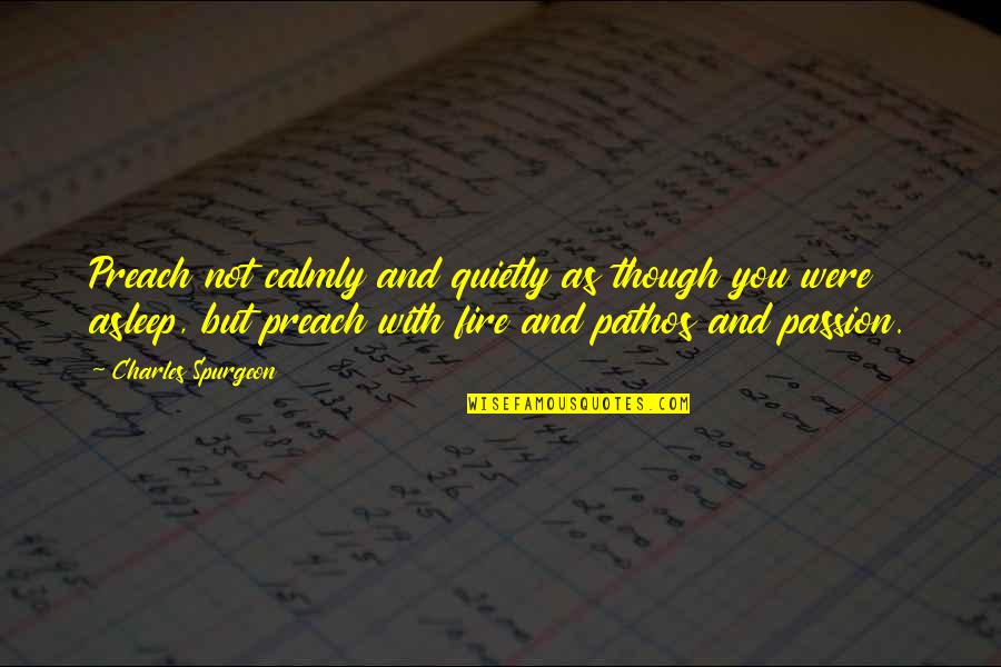 Calmly Quotes By Charles Spurgeon: Preach not calmly and quietly as though you