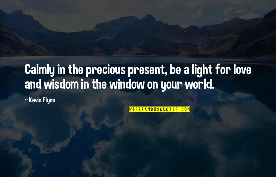 Calmly Quotes By Kevin Flynn: Calmly in the precious present, be a light