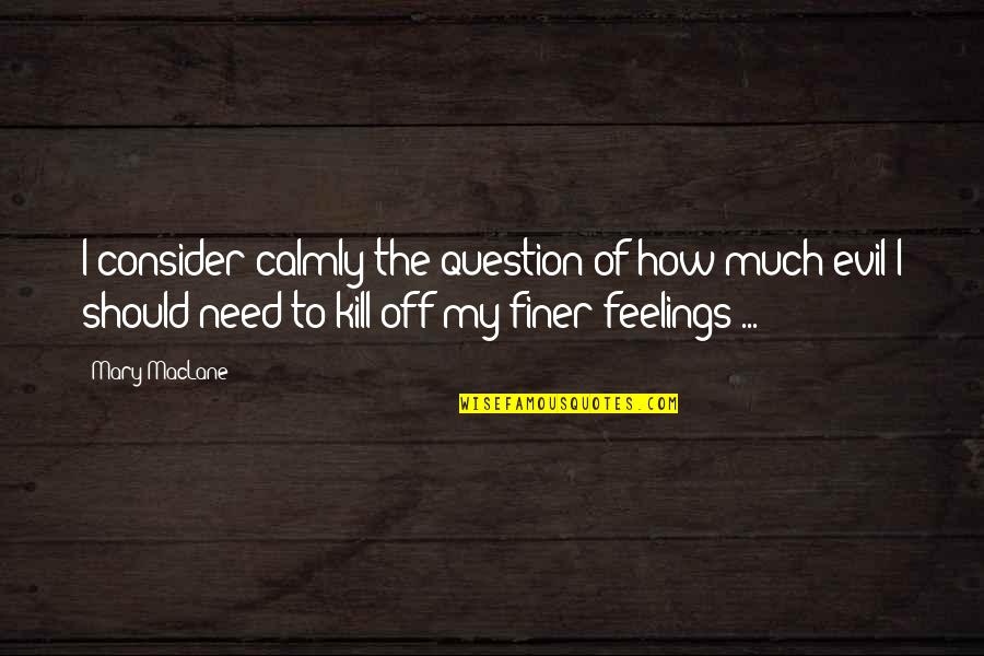 Calmly Quotes By Mary MacLane: I consider calmly the question of how much