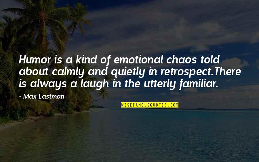 Calmly Quotes By Max Eastman: Humor is a kind of emotional chaos told