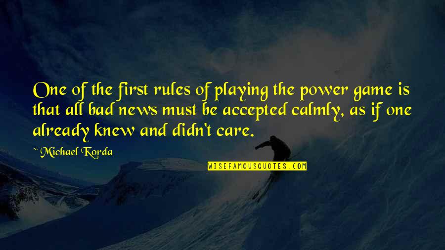 Calmly Quotes By Michael Korda: One of the first rules of playing the
