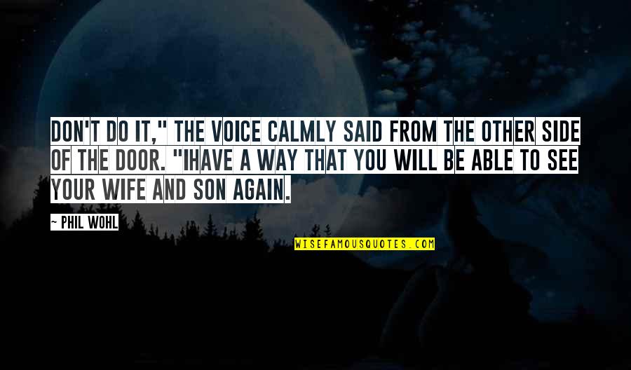 Calmly Quotes By Phil Wohl: Don't do it," the voice calmly said from